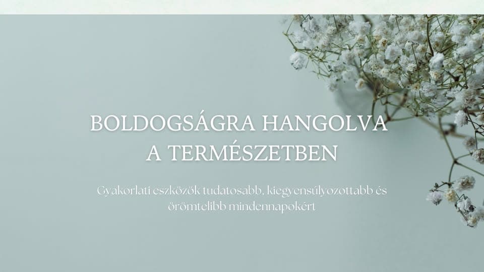 BOLDOGSÁGRA HANGOLVA A TERMÉSZETBEN
